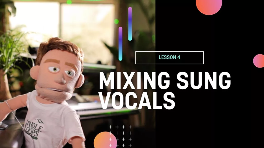 Lesson 4: Mixing Sung Vocals like a Pro