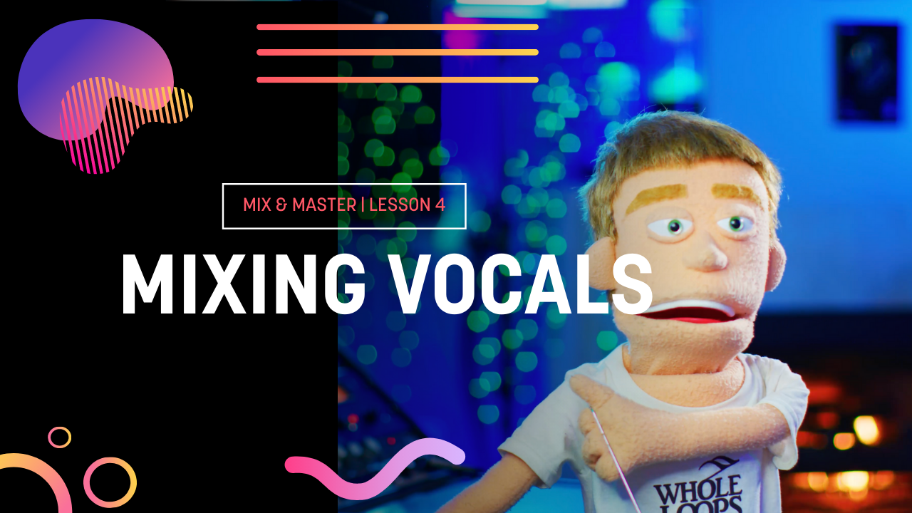 Lesson 4: Mixing Vocals
